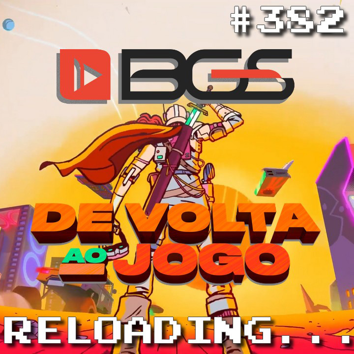 Reloading #382 – BRASIL GAME SHOW (BGS 2022)
