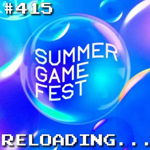 Reloading #415 – Summer Game Fest 2023