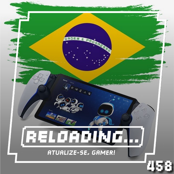 Reloading #458 – Não Perca! Recados Especiais e Playstation Portátil no Brasil