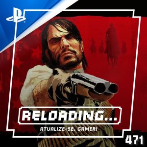 Reloading #471 – Red Dead confirmado para PC?