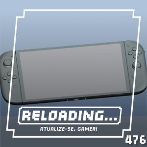 Reloading #476 – Rumores sobre o Nintendo Switch 2