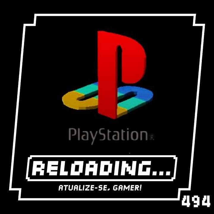 Reloading #494 – Sony, Cadê meu Playstation?